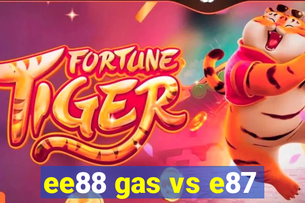 ee88 gas vs e87