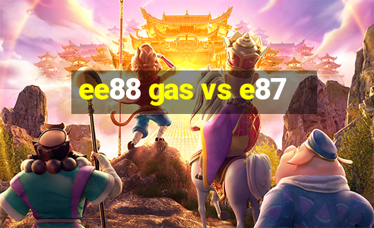 ee88 gas vs e87