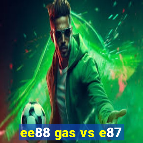 ee88 gas vs e87