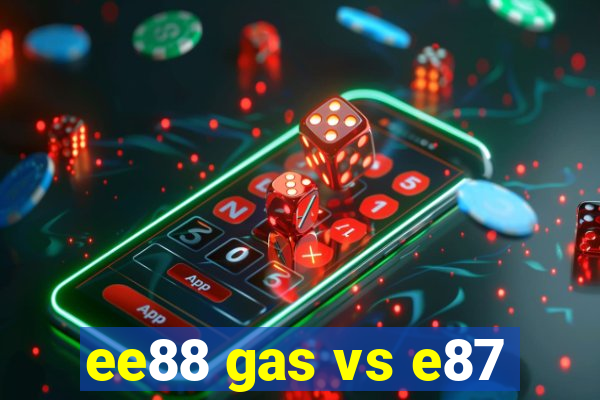 ee88 gas vs e87