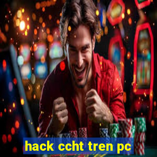 hack ccht tren pc