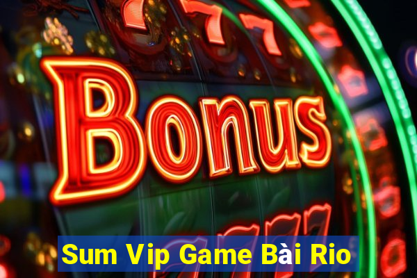 Sum Vip Game Bài Rio