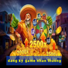 dang ky game nhan thuong