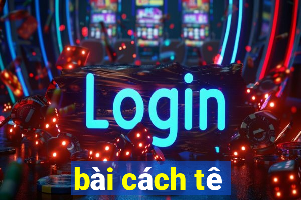 bài cách tê