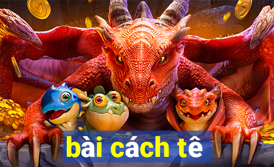 bài cách tê