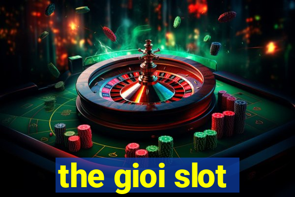 the gioi slot