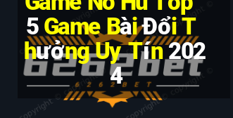 Game No Hu Top 5 Game Bài Đổi Thưởng Uy Tín 2024