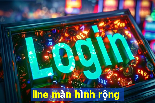 line màn hình rộng