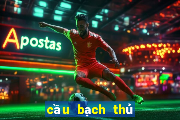 cầu bạch thủ đề hôm nay