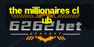 the millionaires club