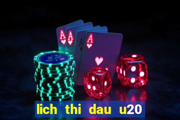 lich thi dau u20 chau a hom nay