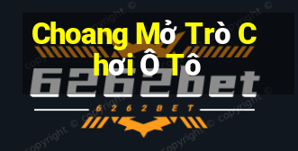 Choang Mở Trò Chơi Ô Tô