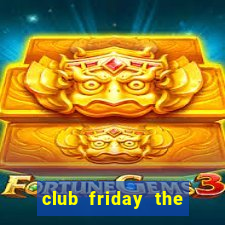 club friday the series 2