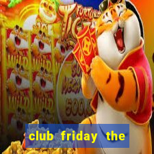 club friday the series 2