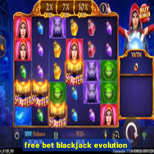 free bet blackjack evolution