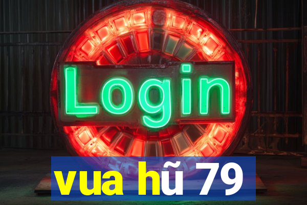 vua hũ 79