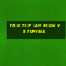 trực tiếp đan mạch vs tunisia