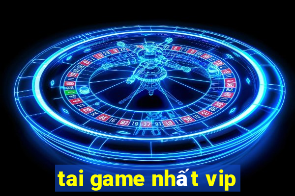 tai game nhất vip