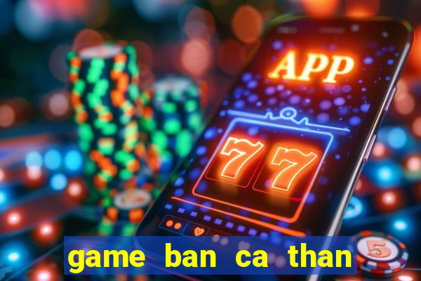 game ban ca than tai phuc ho