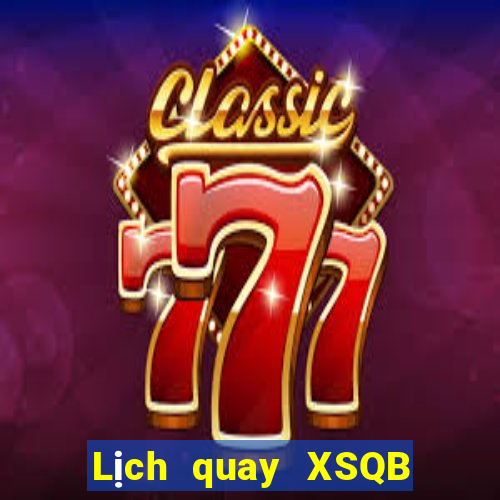 Lịch quay XSQB Thứ 3