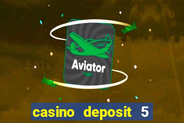 casino deposit 5 play with