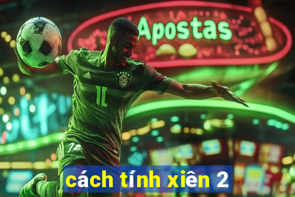 cách tính xiên 2