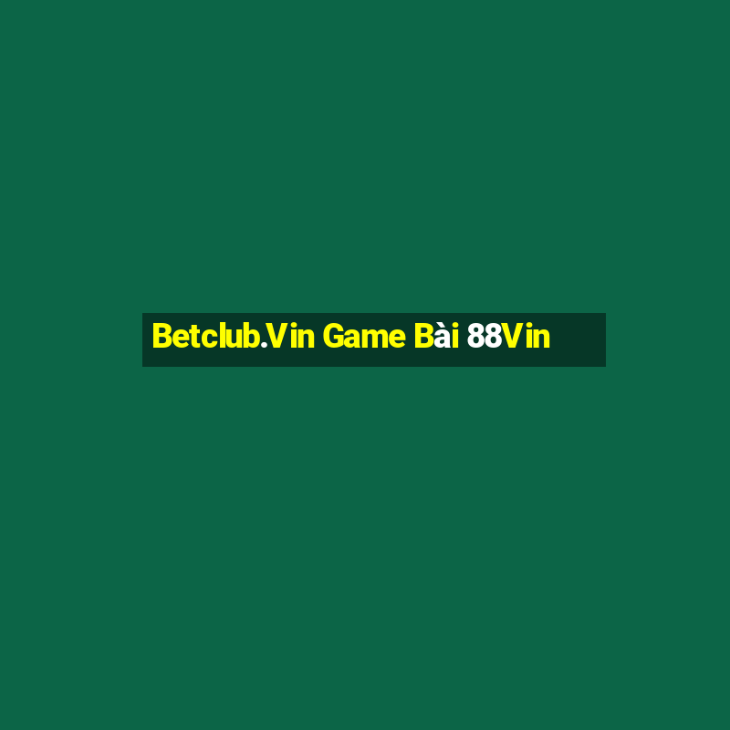 Betclub.Vin Game Bài 88Vin