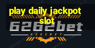 play daily jackpot slot