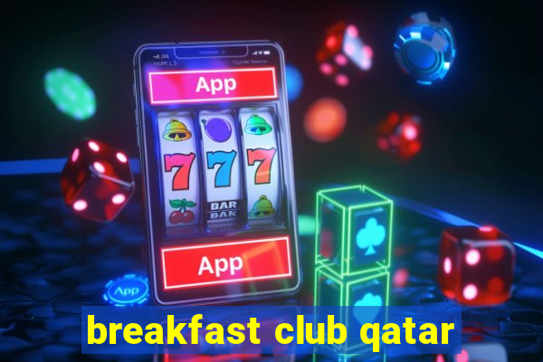 breakfast club qatar