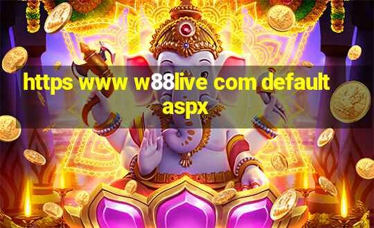 https www w88live com default aspx