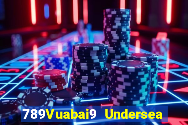 789Vuabai9 Undersea Baocheng h5