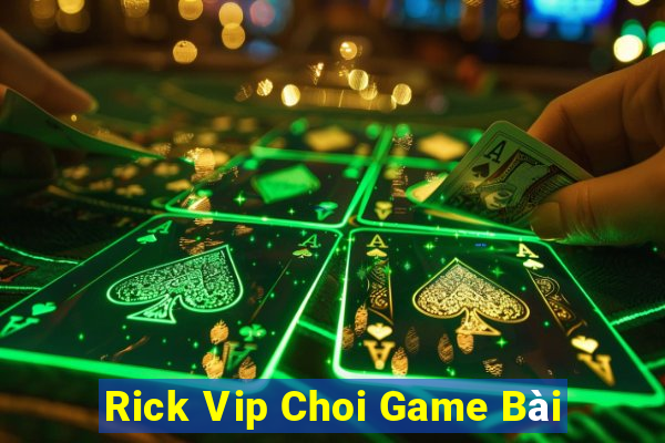 Rick Vip Choi Game Bài