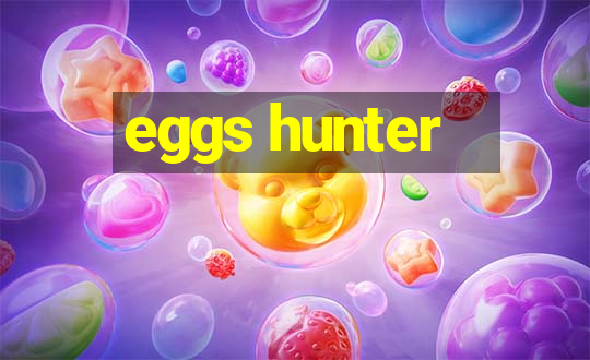 eggs hunter