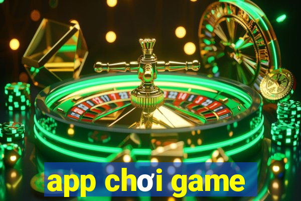 app chơi game