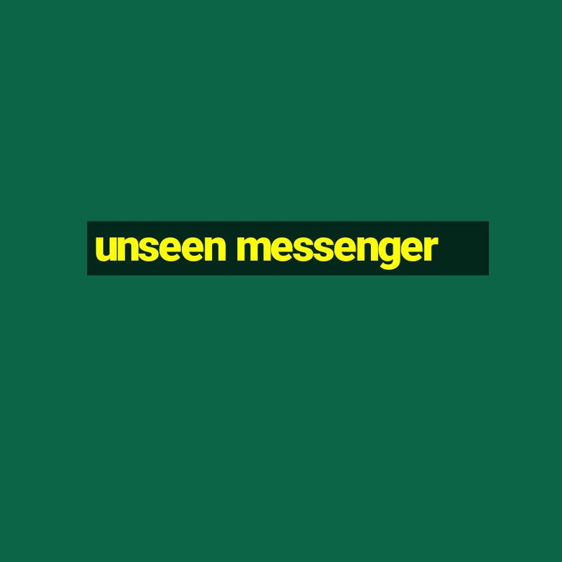 unseen messenger