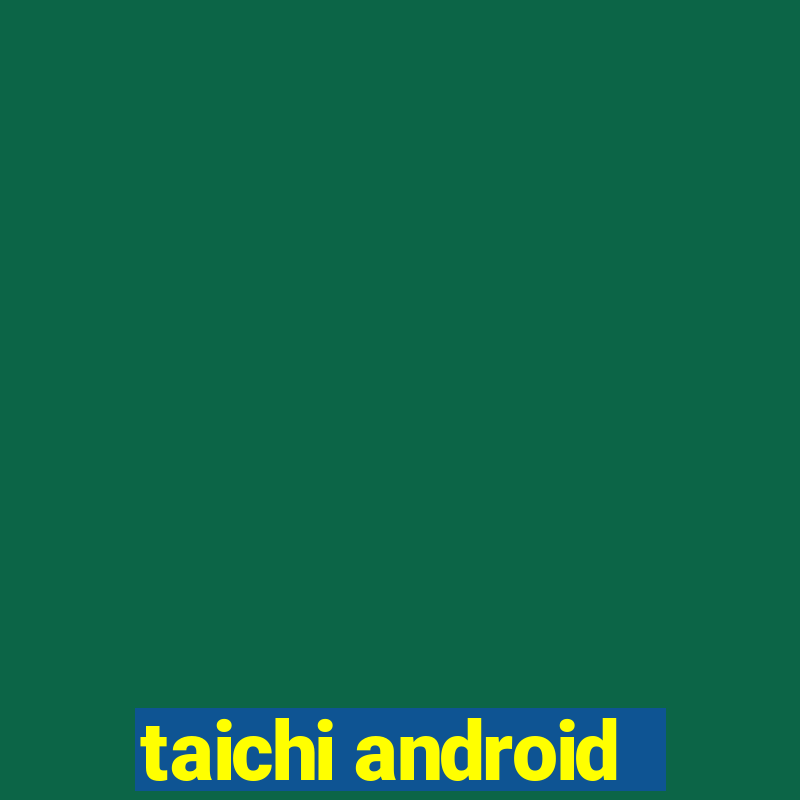 taichi android