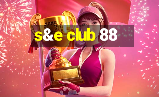 s&e club 88