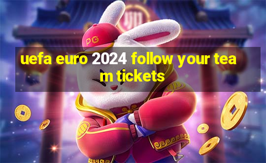 uefa euro 2024 follow your team tickets