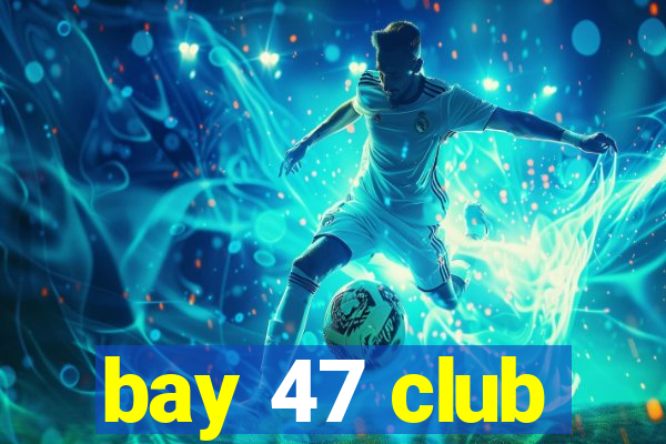 bay 47 club