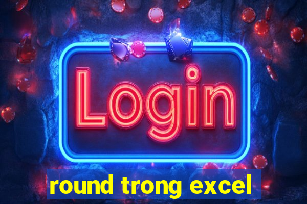 round trong excel