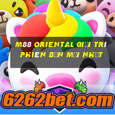 M88 Oriental giải trí phiên bản mới nhất