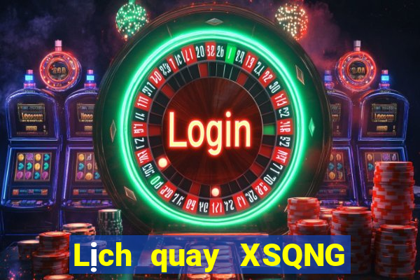 Lịch quay XSQNG thứ tư