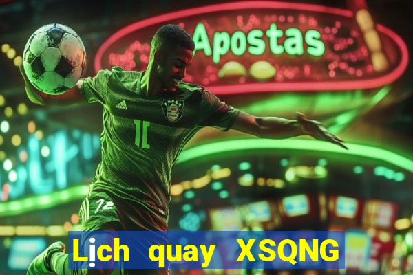 Lịch quay XSQNG thứ tư