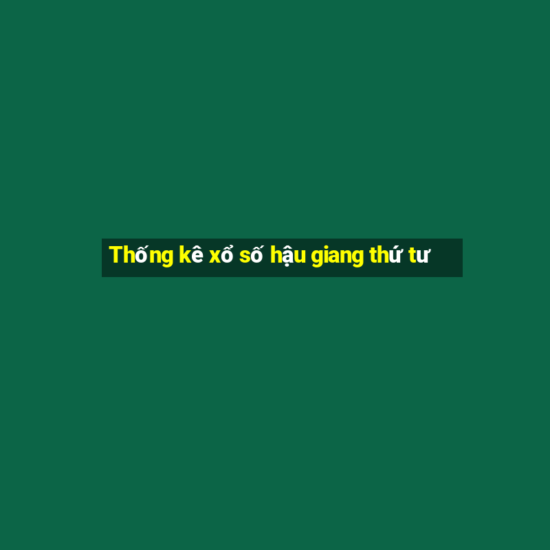 Thống kê xổ số hậu giang thứ tư