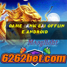 game đánh bài offline android