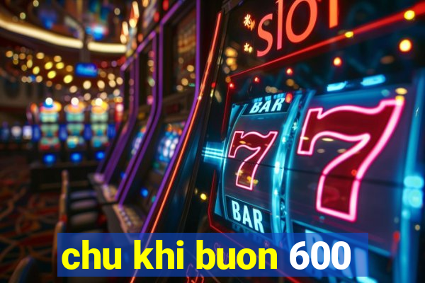 chu khi buon 600