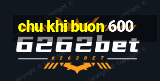 chu khi buon 600