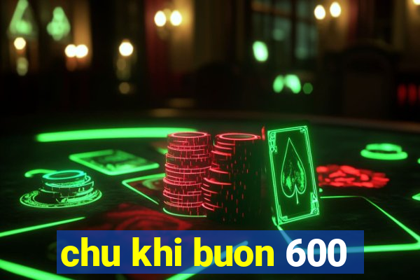 chu khi buon 600