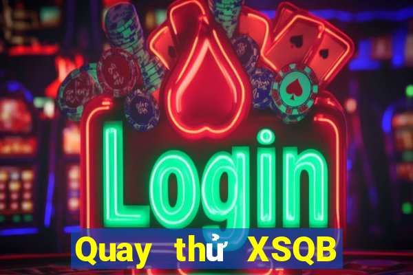 Quay thử XSQB Chủ Nhật