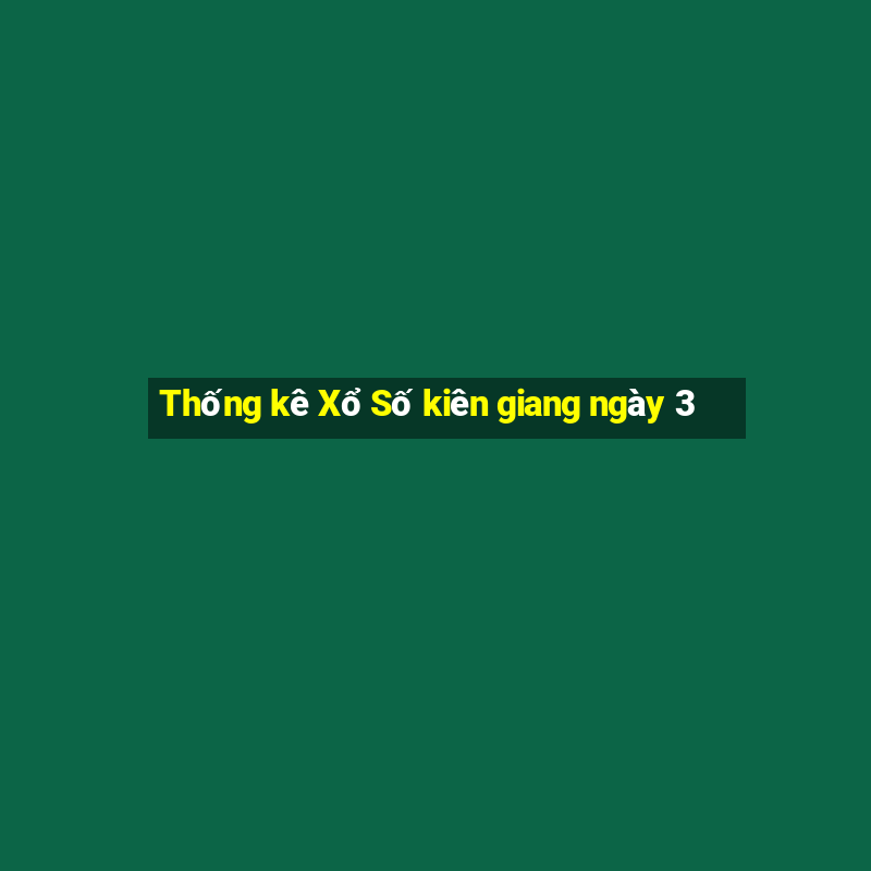 Thống kê Xổ Số kiên giang ngày 3